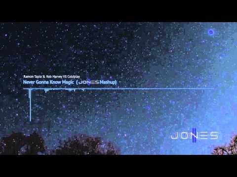 Ramon Tapia feat Rob Harvey VS Coldplay - Never Gonna Know Magic (Jones 11 Mashup)