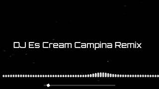 Download lagu DJ ESKRIM CAMPINA REMIX mp3
