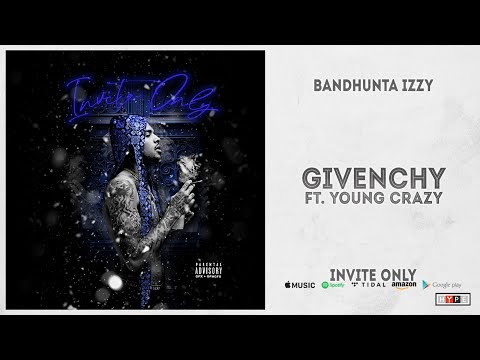 Bandhunta Izzy - Givenchy Ft. Young Crazy (Invite Only)