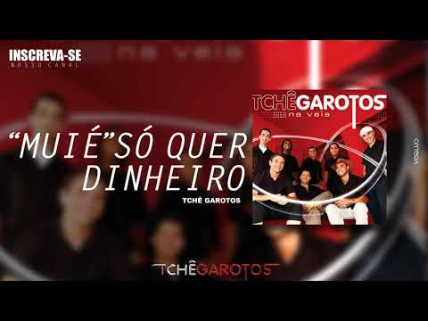 Muié Só Quer Dinheiro - Tchê Garotos