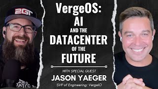 Inside VergeOS: AI and the Datacenter of the Future - w/ Special guest Jason Yaeger