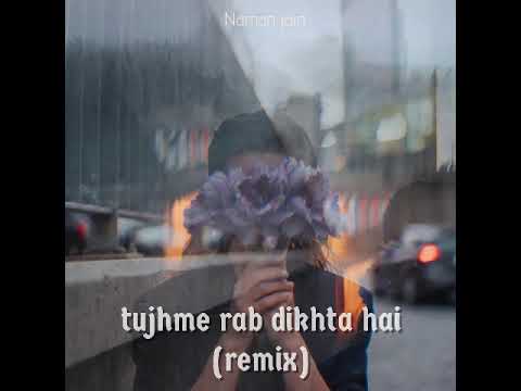Naman jain Tujhme rab dikhta hai (remix)