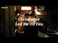 Christopher - Led Me To You  (Sub Español - Lyrics) ( Netflix Film ‘A Beautiful Life`)