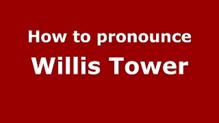 How to pronounce Willis Tower