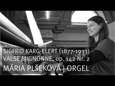 Sigfrid Karg-Elert (1877-1933) Valse mignonne, op. 142 Nr. 2 Mária Plšeková - Orgel