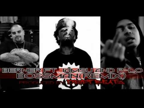 Berner ft. Iamsu , P-Lo - Bossman Remix [New 2012]