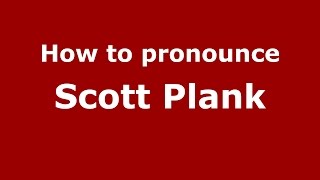 How to pronounce Scott Plank
