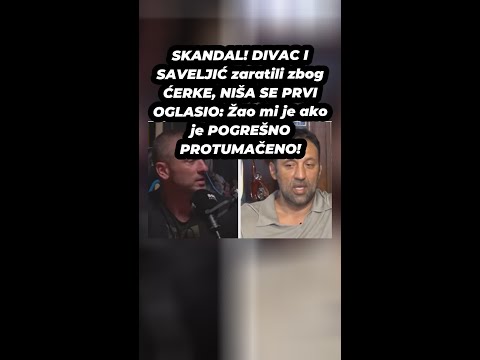 SKANDAL! DIVAC I SAVELJIĆ zaratili zbog ĆERKE, NIŠA SE PRVI OGLASIO: Žao mi je ako je POGREŠNO..