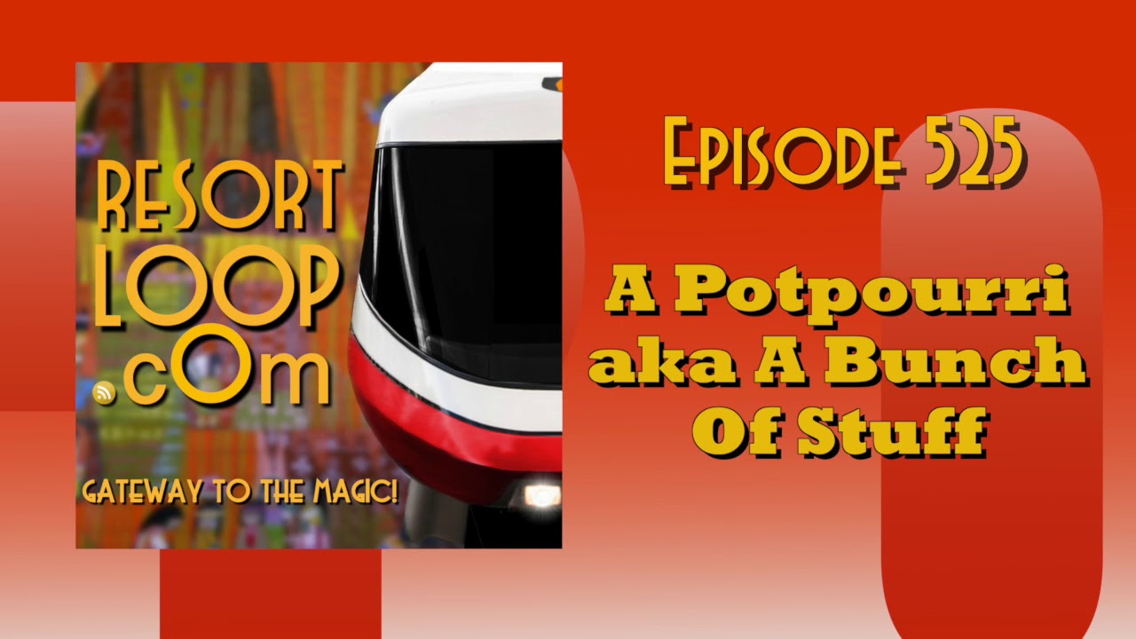 ResortLoop.com Episode 525 - A Potpourri aka A Bunch Of Stuff