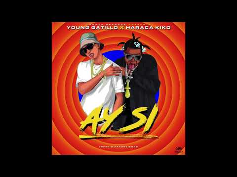 Young Gatillo x Haraca Kiko - Ay Si (Official Audio)