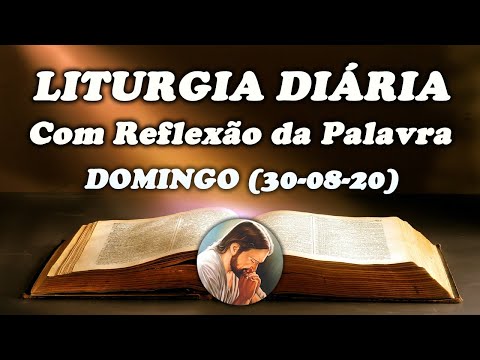 LITURGIA DO DIA 30 DE AGOSTO - Narrada com Reflexão - 22º Domingo Do Tempo Comum