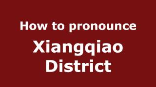 How to pronounce Xiangqiao District