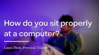 How do you sit properly at a computer? | wikiHow Asks a Personal Trainer