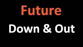 Future - Down &amp; Out feat. French Montana (NEW SONG REVIEW 2013) Lyrics