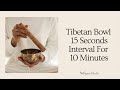 SOUND HEALING: Tibetan Bowl 15 Seconds Interval For 10 Minutes
