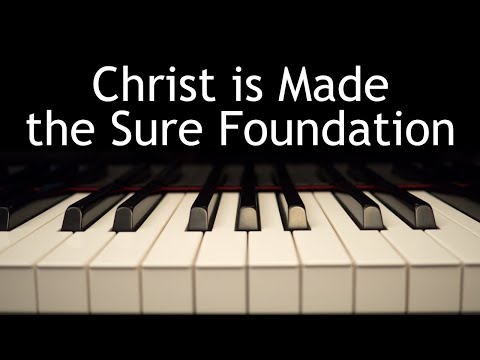 Christ is Made the Sure Foundation - piano instrumental hymn with lyrics