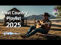 BEST COUNTRY PLAYLIST 2025 RELAXING COUNTRY MUSIC MIX