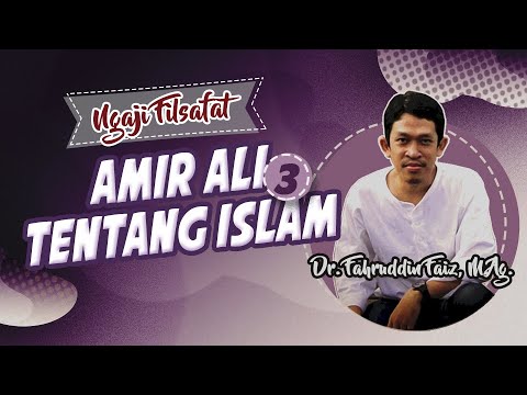 NGAJI FILSAFAT: AMIR ALI TENTANG ISLAM (3)