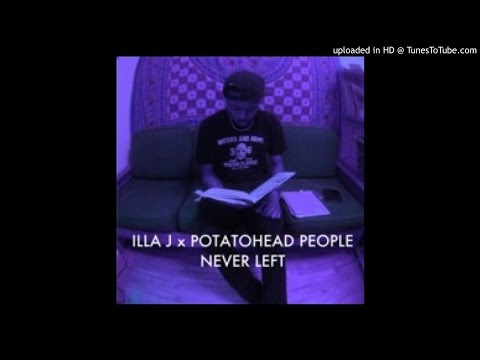 Illa J Ft. Potatohead People - Never Left