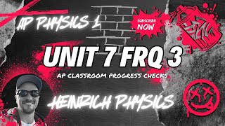 AP Physics 1: Unit 7 FRQ 3: AP CLASSROOM PROGRESS CHECK FRQ's