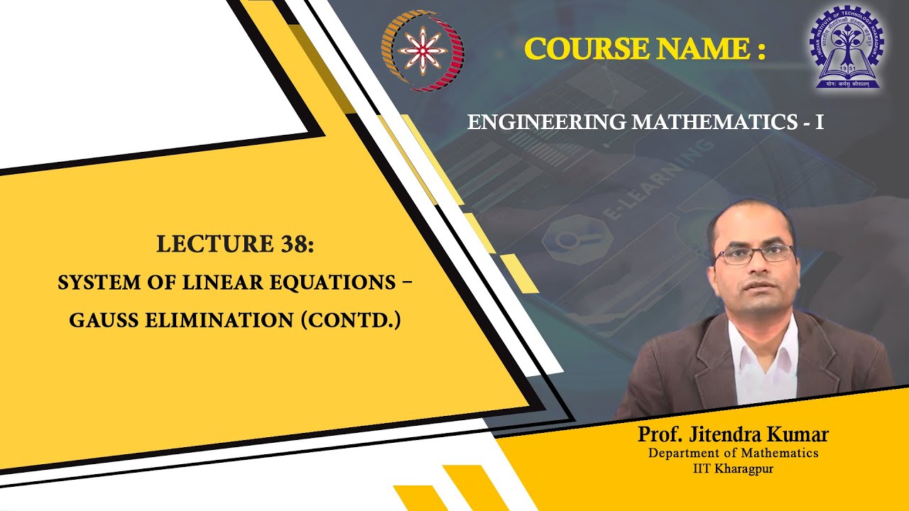 Lecture 38: System of Linear Equations –Gauss Elimination (Cont.)