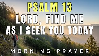 Lord, Restore What I’ve Lost and Turn My Life Around | Psalm 13 Morning Prayer