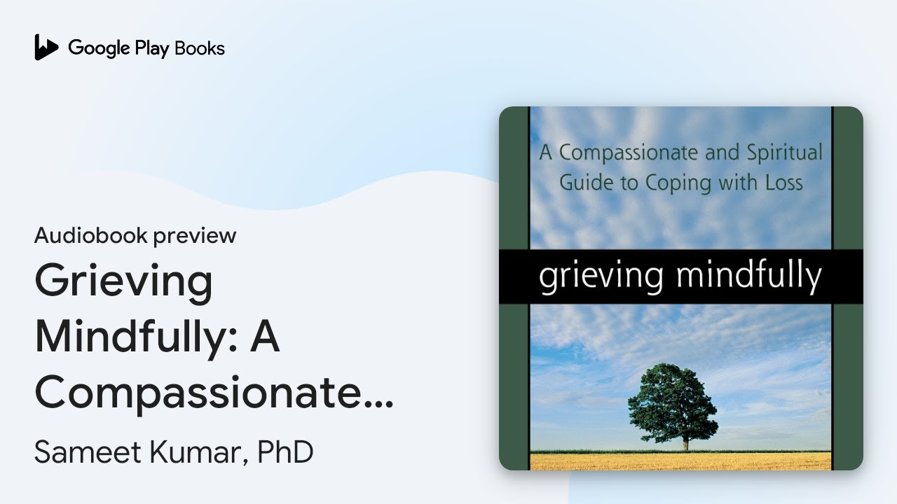 Grieving Mindfully: A Compassionate and… by Sameet Kumar, PhD · Audiobook preview