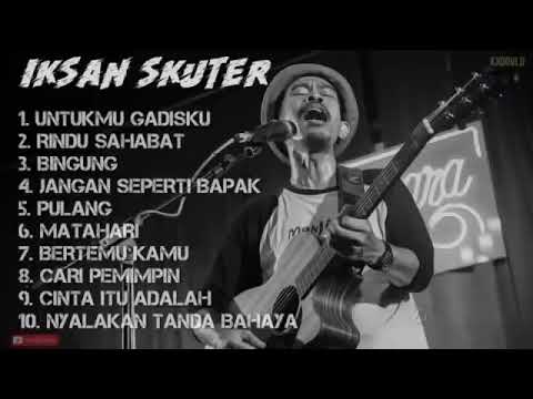 IKHSAN SKUTER full album untuk mu gadisku