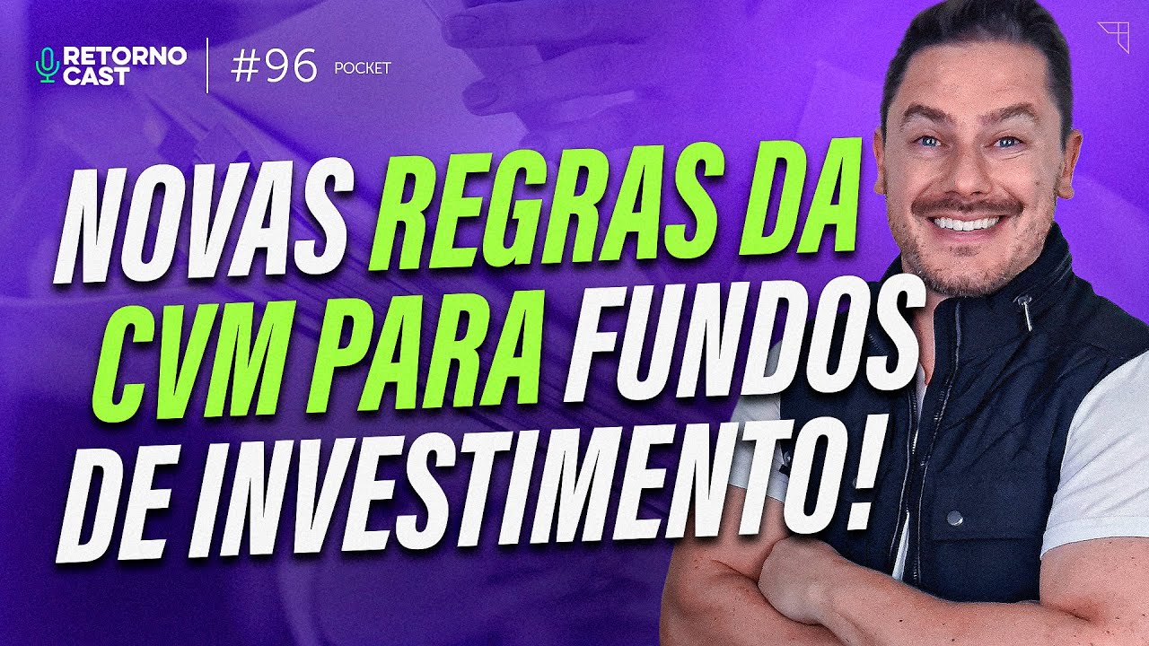 Quais são as novas regras da CVM para fundos de investimento? | RETORNOCAST POCKET #96