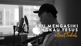 Download lagu #SaatTeduh - Aku Mengasihi Engkau Yesus (Yeshua Abraham) mp3