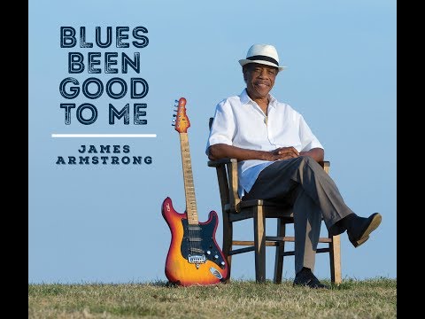 James Armstrong - Blues Been Good To Me