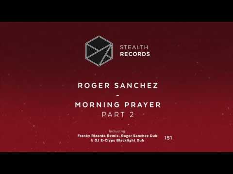 Roger Sanchez - Morning Prayer (Part 2) (Franky Rizardo Remix) (Stealth Records)