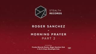Roger Sanchez - Morning Prayer (Part 2) (Franky Rizardo Remix) (Stealth Records)
