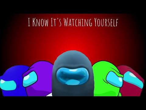 I Know It's Watching Yourself