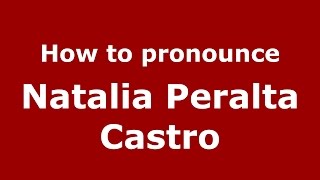 How to pronounce Natalia Peralta Castro