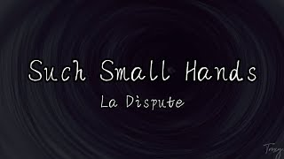 La Dispute - Such Small Hands // lyrics