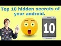 Top 10 Hidden Secrets Of Your Android Smartphone You Should Know About