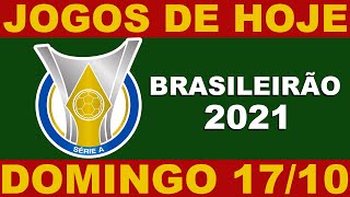 JOGOS DE HOJE - DOMINGO 17/10 - BRASILEIRO 2021 SERIE A 27 RODADA