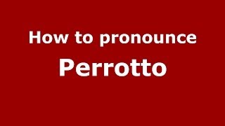 How to pronounce Perrotto