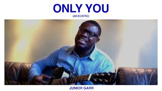 Only You (Acoustic) - Junior Garr
