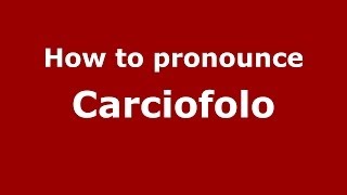 How to pronounce Carciofolo