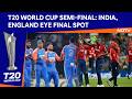 T20 World Cup Semi Final India England Eye Final Spot