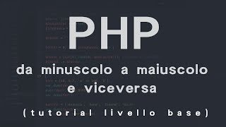 PHP trasformare una stringa in maiuscolo o in minuscolo