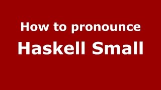 How to pronounce Haskell Small