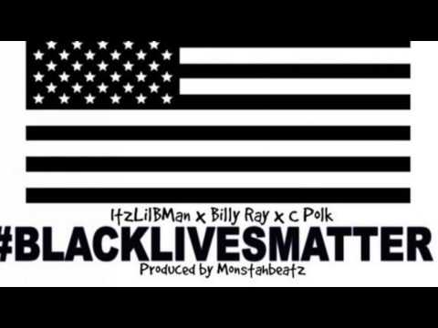 Itz Lil B Man - Black Lives Matter (Ft. Billy Ray, Cam P