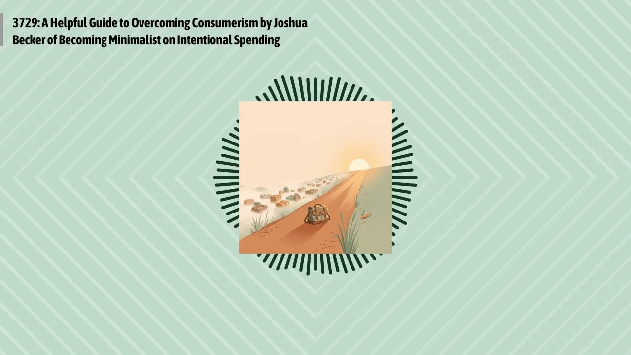 3729: A Helpful Guide to Overcoming Consumerism by Joshua Becker of Becoming Minimalist on...