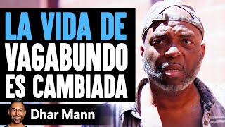 LA VIDA DE Vagabundo Es Cambiada | Dhar Mann