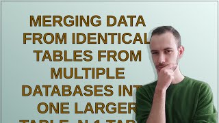 Download the video "Merging data from identical tables from multiple databases into one larger table. N-1 table repli..."