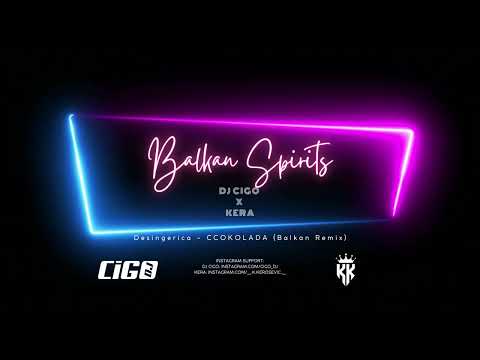 DESINGERICA - CCOKOLADA (Balkan Remix) #DjCigo #Kera #BalkanSpirits