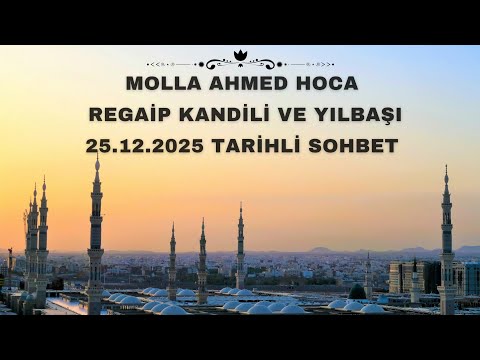 Molla Ahmed Hoca | Regaip Kandili ve Yılbaşı Sohbeti